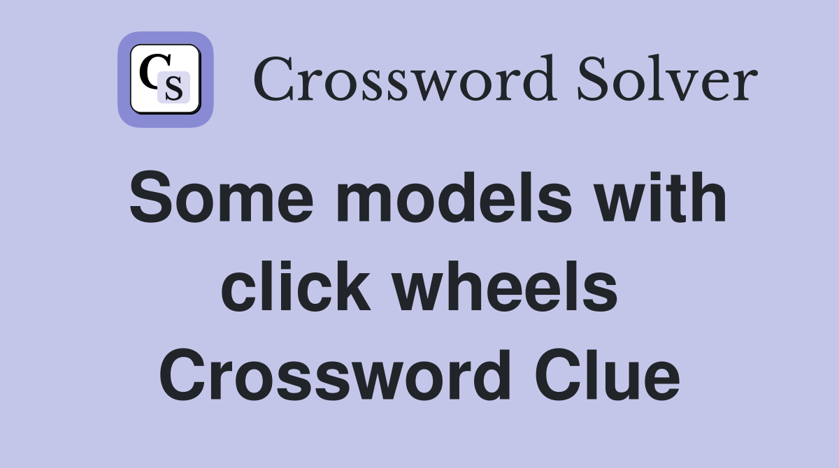 Some models with click wheels Crossword Clue Answers Crossword Solver